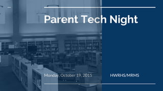 Parent Tech Night
Monday, October 19, 2015 HWRHS/MRMS
 