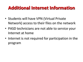 What Kind of Internet  Access Is Needed for Use? broadband access (DSL, cable, or satellite) to use the Internet High school wireless access while building is open Working to build partnerships with community organizations to provide wireless Internet 