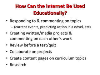 How Will the Internet Work at School? Websites are filtered due to state and federal  regulations  Assignments will be set up so that students can gather info on the Internet at school & build the project at home. 