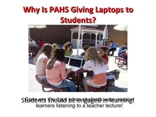 Why Is PAHS Giving Laptops to Students? Gone are the days when students were passive learners listening to a teacher lecture! 