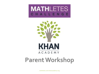 Parent Workshop 
mathletes.ie & khanacademy.org 
 