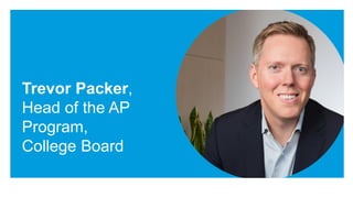 Trevor Packer,
Head of the AP
Program,
College Board
 