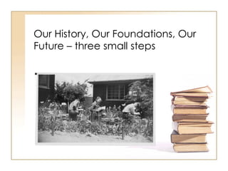 Our History, Our Foundations, Our Future – three small steps 