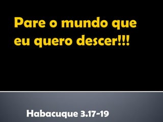 Habacuque 3.17-19
 