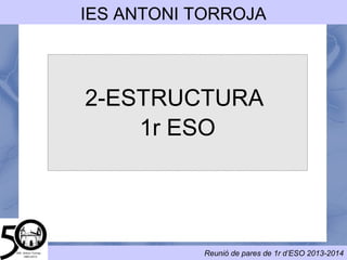 ESTRUCTURA
1r ESO
INS ANTONI
TORROJA
 