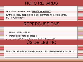 PERMANÈNCIA 
• Els alumnes han de romandre al centre 
• Per sortir: JUSTIFICACIÓ SIGNADA (web-consergeria) 
• SORTIDA HORA PATI 
EXPULSIONS 
•3 EXPULSIONS d'AULA 
•Expulsió 1-15 dies del centre 
•Prohibició a sortides, viatges o activitats lúdiques 
 
