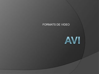 FORMATS DE VIDEO AVI 