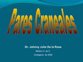 Dr. Johnny Julio De la Rosa
Medico U. de C.
Cartagena de 2008
 