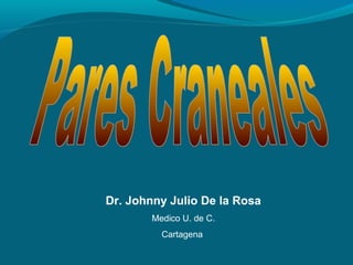 Dr. Johnny Julio De la Rosa
Medico U. de C.
Cartagena
 
