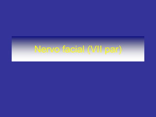 Nervo facial (VII par)  