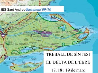 TREBALL DE SÍNTESI EL DELTA DE L’EBRE 17, 18 i 19 de març IES Sant Andreu Barcelona’09/10 