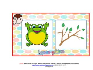 AUTOR: María José de Luis Flores. Maestra especialista en Audición y Lenguaje-Psicopedagoga. Autora del blog
http://lapsico-goloteca.blogspot.com.es LICENCIA CC (BY-NC-SA)
MADRID 2016
 