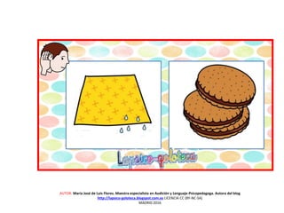 AUTOR: María José de Luis Flores. Maestra especialista en Audición y Lenguaje-Psicopedagoga. Autora del blog
http://lapsico-goloteca.blogspot.com.es LICENCIA CC (BY-NC-SA)
MADRID 2016
 