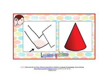 AUTOR: María José de Luis Flores. Maestra especialista en Audición y Lenguaje-Psicopedagoga. Autora del blog
http://lapsico-goloteca.blogspot.com.es LICENCIA CC (BY-NC-SA)
MADRID 2016
 