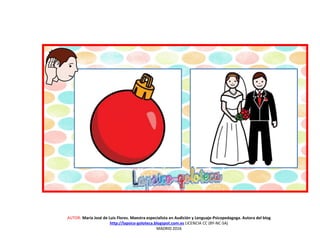AUTOR: María José de Luis Flores. Maestra especialista en Audición y Lenguaje-Psicopedagoga. Autora del blog
http://lapsico-goloteca.blogspot.com.es LICENCIA CC (BY-NC-SA)
MADRID 2016
 