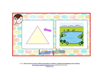 AUTOR: María José de Luis Flores. Maestra especialista en Audición y Lenguaje-Psicopedagoga. Autora del blog
http://lapsico-goloteca.blogspot.com.es LICENCIA CC (BY-NC-SA)
MADRID 2016
 