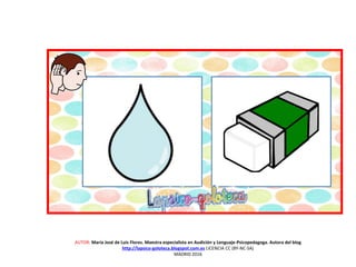 AUTOR: María José de Luis Flores. Maestra especialista en Audición y Lenguaje-Psicopedagoga. Autora del blog
http://lapsico-goloteca.blogspot.com.es LICENCIA CC (BY-NC-SA)
MADRID 2016
 