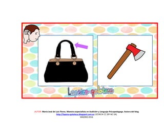 AUTOR: María José de Luis Flores. Maestra especialista en Audición y Lenguaje-Psicopedagoga. Autora del blog
http://lapsico-goloteca.blogspot.com.es LICENCIA CC (BY-NC-SA)
MADRID 2016
 