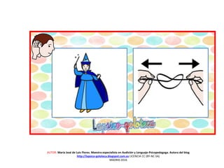 AUTOR: María José de Luis Flores. Maestra especialista en Audición y Lenguaje-Psicopedagoga. Autora del blog
http://lapsico-goloteca.blogspot.com.es LICENCIA CC (BY-NC-SA)
MADRID 2016
 