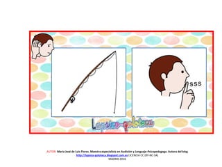 AUTOR: María José de Luis Flores. Maestra especialista en Audición y Lenguaje-Psicopedagoga. Autora del blog
http://lapsico-goloteca.blogspot.com.es LICENCIA CC (BY-NC-SA)
MADRID 2016
 