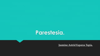 Parestesia.
Jasmine Astrid Esparza Tapia.
 