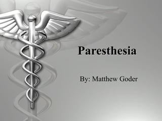 Paresthesia   By: Matthew Goder 
