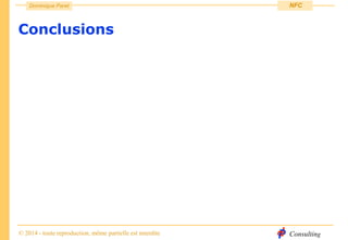 Consulting
Dominique Paret
© 2014 - toute reproduction, même partielle est interdite
NFC
Conclusions
 