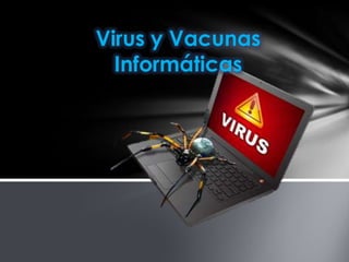 Virus y Vacunas
  Informáticas
 