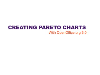 CREATING PARETO CHARTS With OpenOffice.org 3.0 
