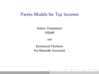 Pareto Models for Top Incomes
Arthur Charpentier
UQAM
and
Emmanuel Flachaire
Aix-Marseille Universit´e
 