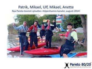 Patrik, Mikael, Ulf, Mikael, Anette 
Nya Pareto-teamet sjösattes i Köpenhamns kanaler, augusti 2014! 
 