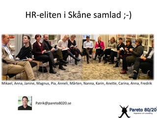 HR-eliten i Skåne samlad ;-) 
Mikael, Anna, Janine, Magnus, Pia, Anneli, Mårten, Nanna, Karin, Anette, Carina, Anna, Fredr...