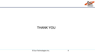 THANK YOU
© Sun Technologies Inc. 4
 