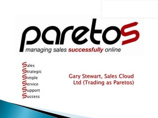 ales trategic Gary Stewart, Sales Cloud Ltd (Trading as Paretos) imple ervice upport uccess 