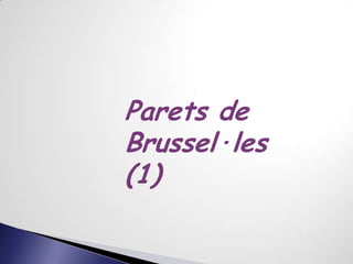 Parets de
Brussel·les
(1)
 