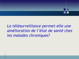 La télésurveillance permet-elle une amélioration de l’état de santé chez les malades chroniques? 