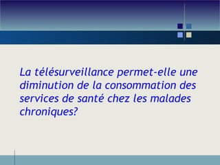 La télésurveillance permet-elle une diminution de la consommation des services de santé chez les malades chroniques? 