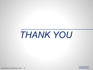 © 2018 PAREXEL INTERNATIONAL CORP. / 28
THANK YOU
© 2018 PAREXEL INTERNATIONAL CORP. / 28
 