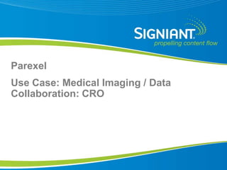 Parexel
Use Case: Medical Imaging / Data
Collaboration: CRO




 Proprietary and Confidential
 