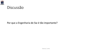 Discussão
Por que a Engenharia de Sw é tão importante?
PARFOR / UFRPE
 