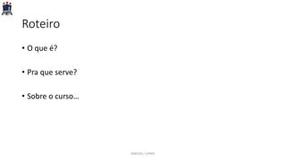 Roteiro
• O que é?
• Pra que serve?
• Sobre o curso…
PARFOR / UFRPE
 