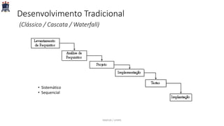 Desenvolvimento Tradicional
(Clássico / Cascata / Waterfall)
• Sistemático
• Sequencial
PARFOR / UFRPE
 