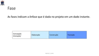 Fase
As fases indicam a ênfase que é dada no projeto em um dado instante.
Concepção
(Iniciação)
Elaboração Construção Transição
PARFOR / UFRPE
 