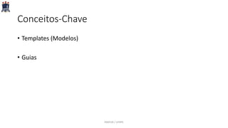 Conceitos-Chave
• Templates (Modelos)
• Guias
PARFOR / UFRPE
 