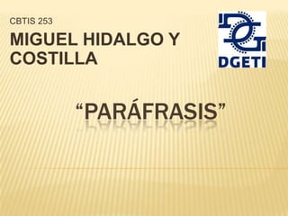“PARÁFRASIS”
CBTIS 253
MIGUEL HIDALGO Y
COSTILLA
 