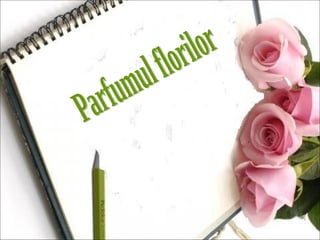 Parfumul florilor 