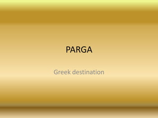 PARGA

Greek destination
 
