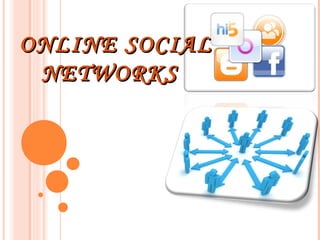 ONLINE SOCIALONLINE SOCIAL
NETWORKSNETWORKS
 