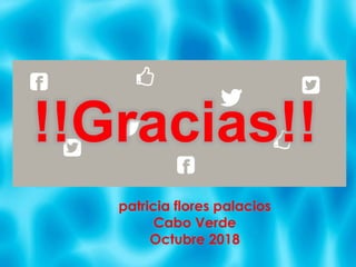 patricia flores palacios
Cabo Verde
Octubre 2018
 
