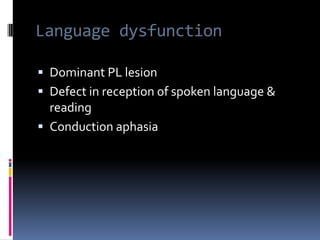 AutotopagnosiaImpairment in localization / naming of  parts of  own bodyPatient unable to point to body parts named by examiner / move them May not be able to identify them on examiner’s body / on diagram 